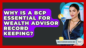 Why Is A BCP Essential For Wealth Advisor Record Keeping? - Wealth Advisor Success Hub