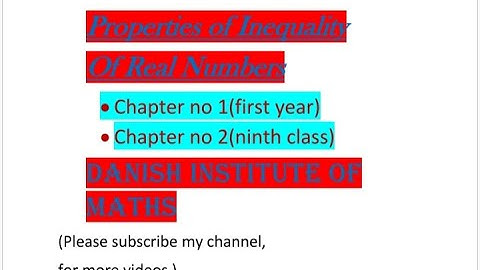 Properties of Inequality of Real Numbers,  First year (chapter no 1),Class ninth (chapter no 2)