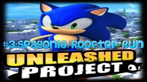 Sonic Generations:Unleashed Project - Part 3:Spagonia/Rooftop Run