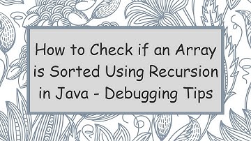How to Check if an Array is Sorted Using Recursion in Java - Debugging Tips