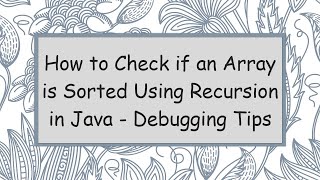 How to Check if an Array is Sorted Using Recursion in Java - Debugging Tips