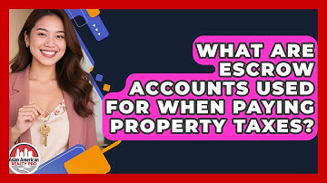 What Are Escrow Accounts Used For When Paying Property Taxes? - Asian American Realty Pro