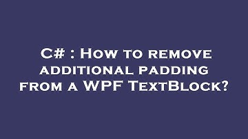 C# : How to remove additional padding from a WPF TextBlock?