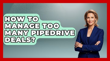 How To Manage Too Many Pipedrive Deals? - Sales Saas Breakdown