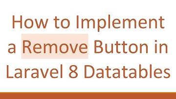 How to Implement a Remove Button in Laravel 8 Datatables