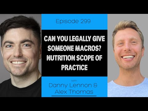 Ep 299 - Can You Legally Give Someone Macros? Scope of Practice (ft. Danny Lennon and Alex Thomas)