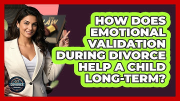 How Does Emotional Validation During Divorce Help A Child Long-term? - Get Divorce Answers