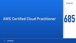 Certingo | AWS Certified Cloud Practitioner (CLF-C02) — Question 685