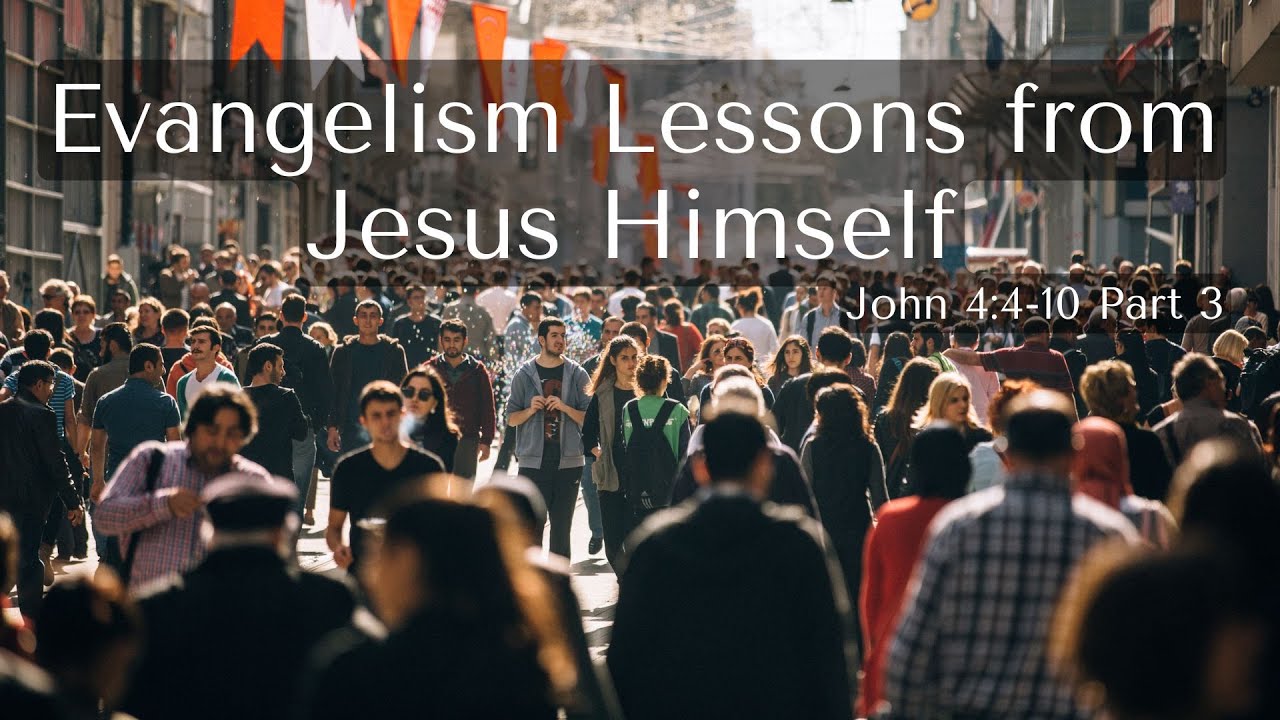 Evangelism Lessons From Jesus Himself Part 3 Youtube 