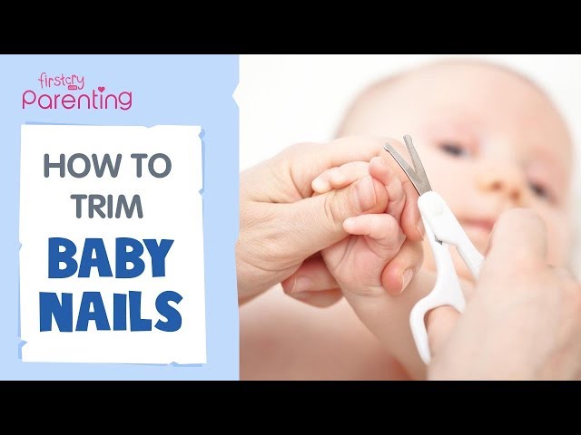 How to Cut Your Baby's Nails - Step-by-Step Guide to Trimming an