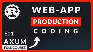 Rust Axum Production Coding (E01  Rust Web App Production Coding)
