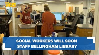 Why social workers will soon staff a Bellingham library seven days a week