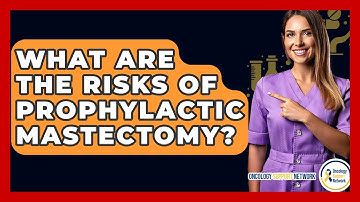 What Are The Risks Of Prophylactic Mastectomy? - Oncology Support Network