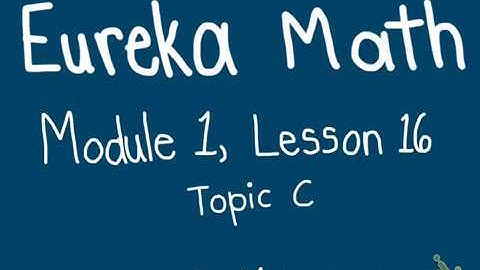 Eureka Math, Module 1, Lesson 16
