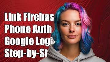 Linking Firebase Phone Authentication with Google Login: A Step-by-Step Guide