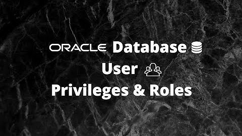 Oracle Database User Privileges & Roles Management