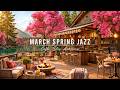 Soft March Spring Jazz For Positive Day Cozy Coffee Porch Ambience Relaxing Jazz Background Music Soft March Spring Jazz For Positive Day Cozy Coffee Porch Ambience Relaxing Jazz Background Music