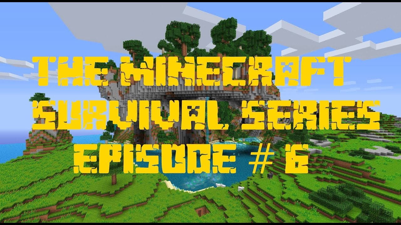 The Minecraft Survival Series Episode 6 - YouTube
