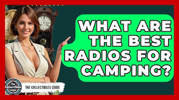 What Are The Best Radios For Camping? - The Collectibles Guide