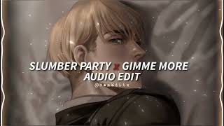 Slumber Party x Gimme More - Britney Spears, Ashnikko & Princess Nokia [Edit Audio]
