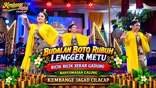 BUDALAN  BOTO RUBUH ' LENGGER  . RICIK RICIK SEKAR GADUNG BANYUMASAN CALUNG KEMBANGE JAGAD CILACAP