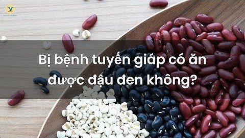 Bị tuyến giáp có ăn được đậu đen không và những thực phẩm nên tránh