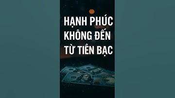 Hạnh Phúc Không Đến Từ Tiền Bạc – Vì Sao? #shorts #caunoihay