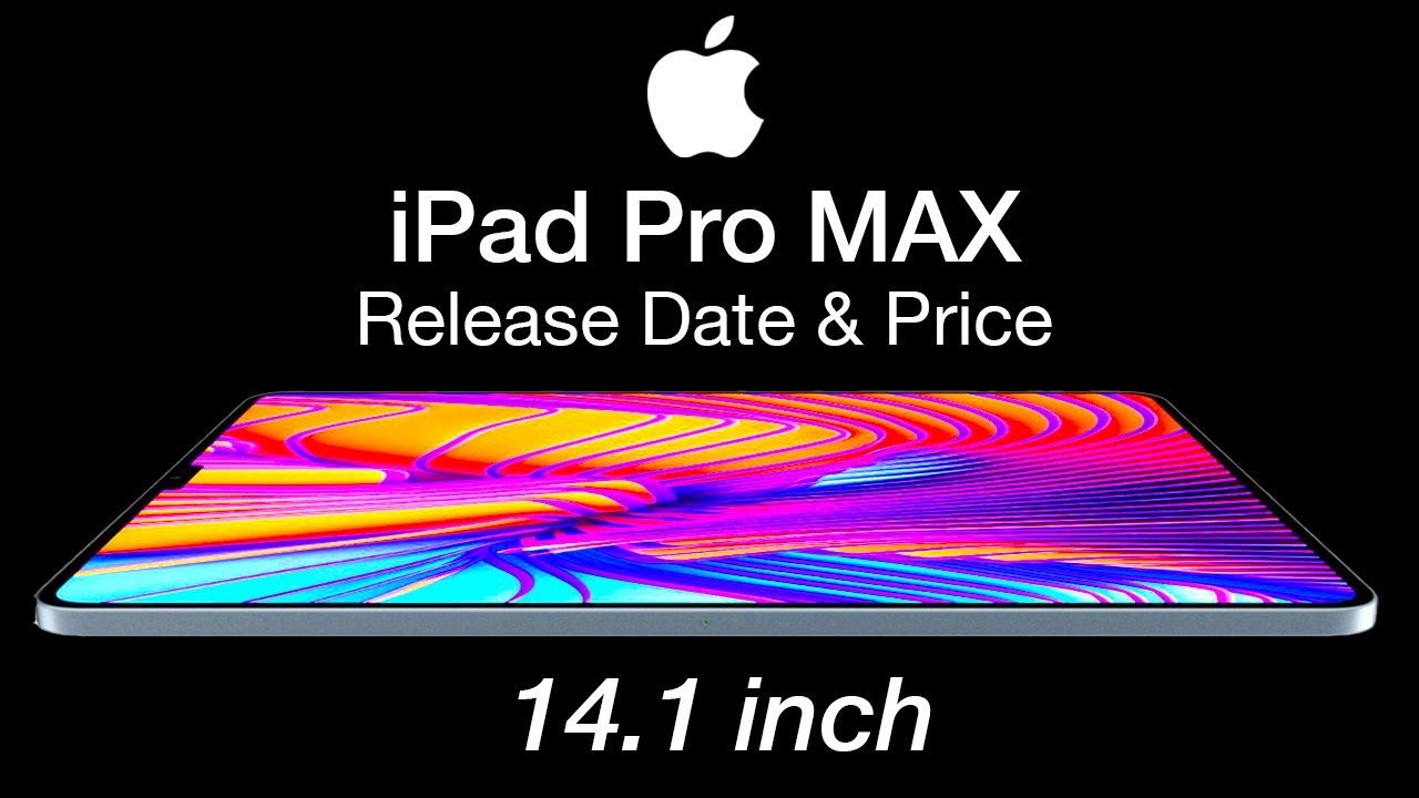 iPad Pro Max Release Date and Price NEW LEAK of 14 inch iPad Pro