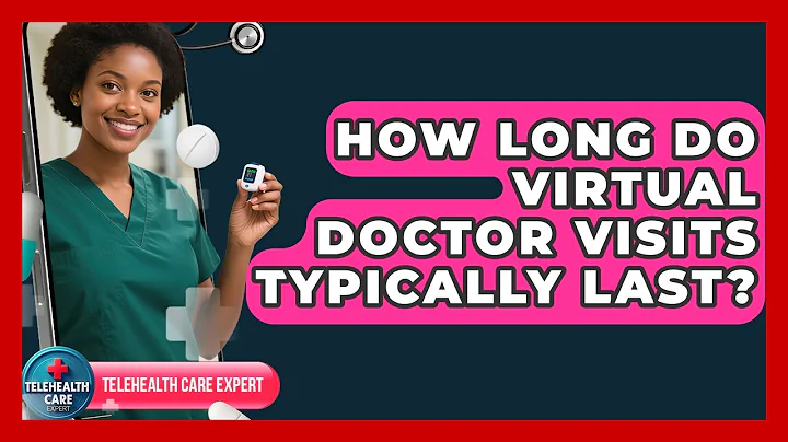 How Long Do Virtual Doctor Visits Typically Last? | Telehealth Care Expert News