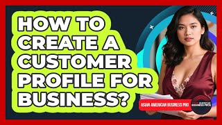 How To Create A Customer Profile For Business?