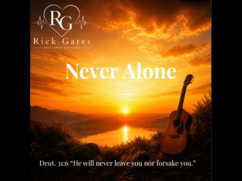 Never Alone – Inspired by Deuteronomy 31:6 (Rick Gates)