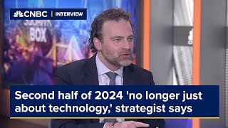 Second half of 2024 'no longer just about technology,' strategist says