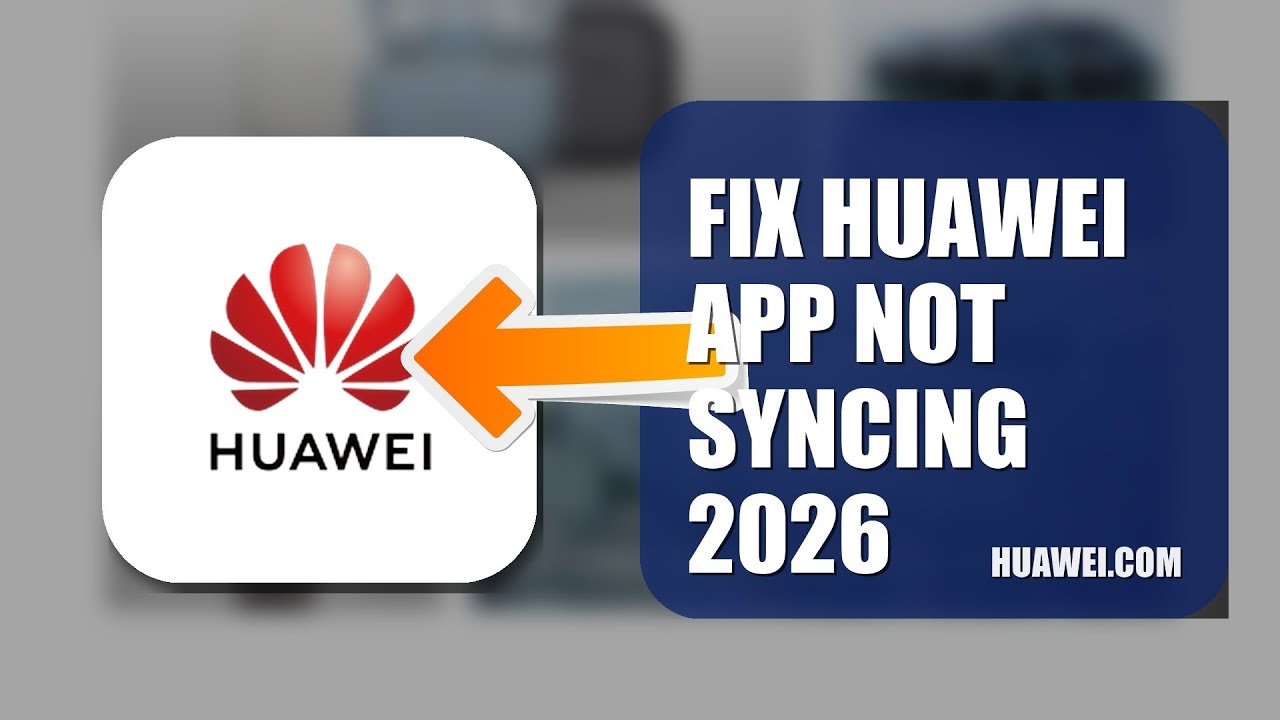 How To Fix Huawei APP Not Syncing 2026