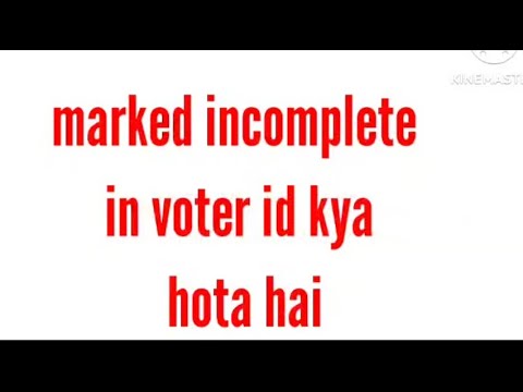 What is marked incomplete in Voter ID | Marked incomplete Voter ID meaning