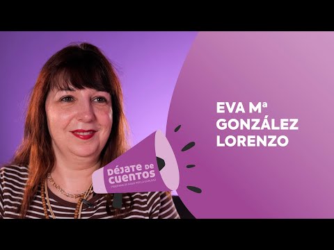 ver video: Eva Maria Gonzalez Lorenzo. Entrevista Déjate de Cuentos