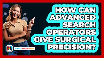 How Can Advanced Search Operators Give Surgical Precision? - SearchEnginesHub.com