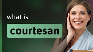 Courtesan — definition of COURTESAN