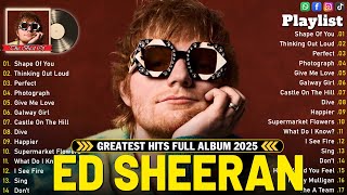 Ed Sheeran Playlist 2025 - Greatest Hits Full Album - Top Songs of Ed Sheeran #edsheeran