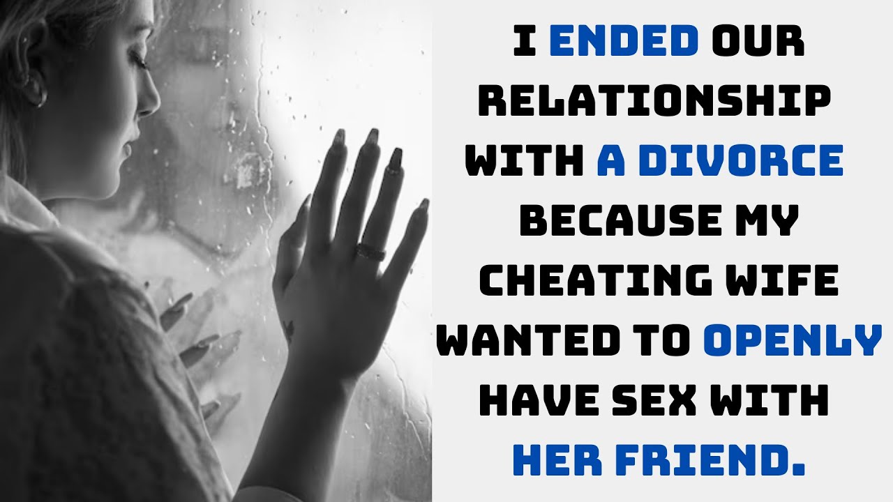 I ended our relationship with a divorce because my wife wanted to openly have sex with her friend. picture