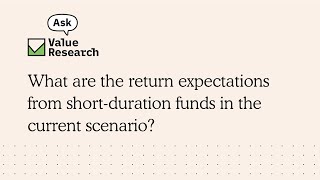 What Are The Return Expectations From Short-Duration Funds In The Current Scenario?