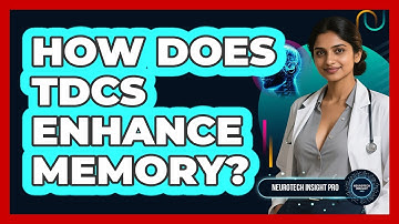 How Does tDCS Enhance Memory? - Neurotech Insight Pro
