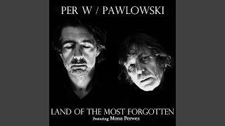 Video thumbnail of "Per W / Pawlowski - Land of the Most Forgotten (feat. Mona Perwez)"