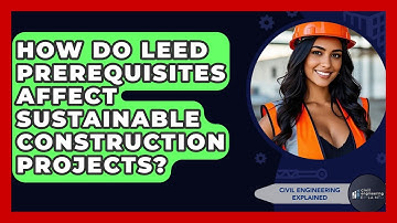 How Do LEED Prerequisites Affect Sustainable Construction Projects? - Civil Engineering Explained