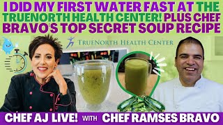 I Did My First Water Fast at the TrueNorth Health Center + Chef Bravo's Top Secret Soup Recipe!