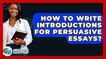 How To Write Introductions For Persuasive Essays? - The Language Library