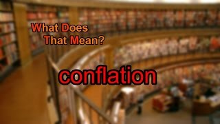 What does conflation mean