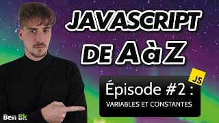 Javascript de A à Z : #002 - Variables et Constantes