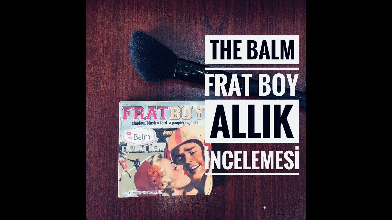 THE BALM FRAT BOY ALLIK İNCELEMESİ