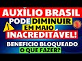 AUXÍLIO BRASIL PODE DIMINUIR EM MAIO | CRÉDITO CONSIGNADO AUXILIO BRASIL | BENEFÍCIO BLOQUEADO