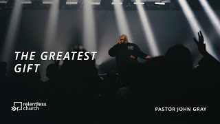 The Greatest Gift | Pastor John Gray